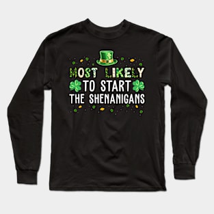 Most Likely To Start The Shenanigans Funny St Patricks Day Long Sleeve T-Shirt